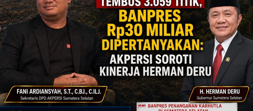 Hotspot Sumsel Tembus 3.059 Titik, Banpres Rp30 Miliar Dipertanyakan: AKPERSI Soroti Kinerja Herman Deru